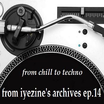 Ophiuco - From Iyezine'S Archives Ep.14 – “From Chill To Techno”