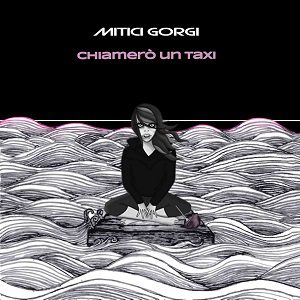 Mitici Gorgi - Mitici Gorgi - Chiamerò Un Taxi