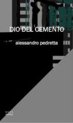Alessandro Pedretta - Dio Del Cemento - Recensione Libri