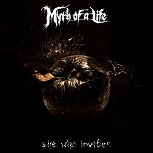 Myth Of A Life - Myth Of A Life - She Who Invites