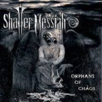 Shatter Messiah - Shatter Messiah - Orphans Of Chaos