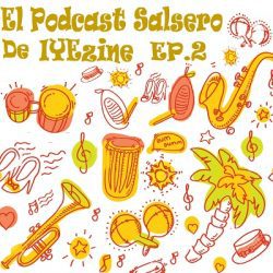 El Podcast Salsero De IYEzine Ep2 (2016)