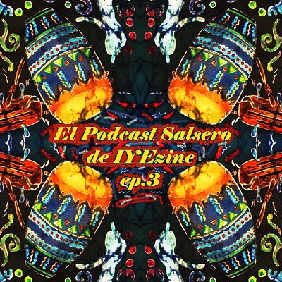 El Podcast Salsero de IYEzine ep3 (2016)