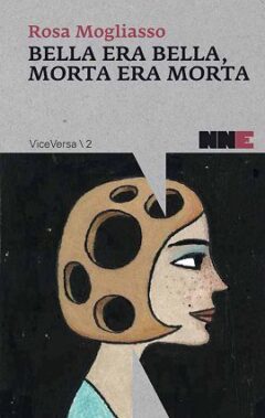 Rosa Mogliasso - Bella Era Bella, Morta Era Morta - Recensione Libri