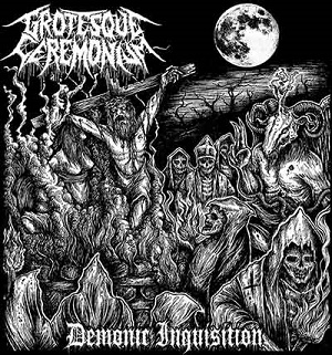 Grotesque Ceremonium - Demonic Inquisition - death