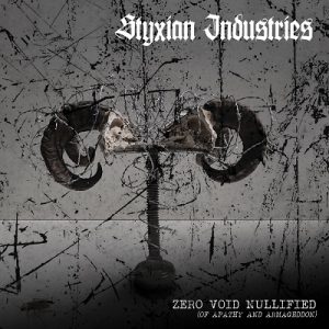 Styxian Industries - Zero.Void.Nullified {Of Apathy and Armageddon} - metal