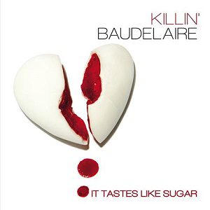 Chroma Drama - Killin’ Baudelaire - It Tastes Like Sugar