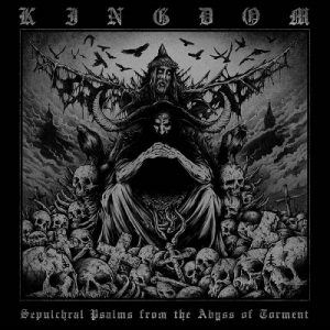 Kingdom - Sepulchral Psalms from the Abyss of Torment - death