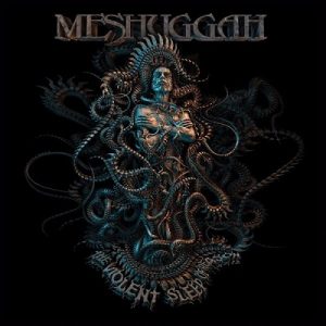 Meshuggah - The Violent Sleep of Reason - metal