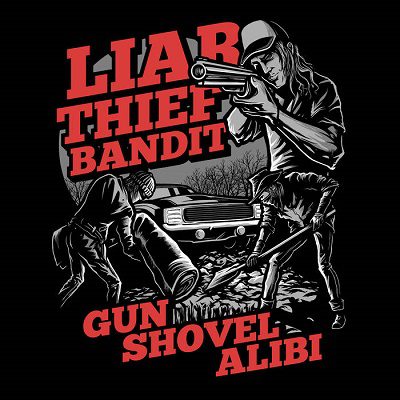 - Liar Thief Bandit - Gun Shovel Alibi