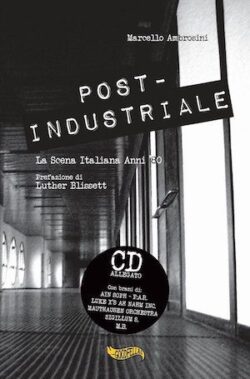 Marcello Ambrosini - Post - Industriale La Scena Italiana Anni '80 - Recensione Libri