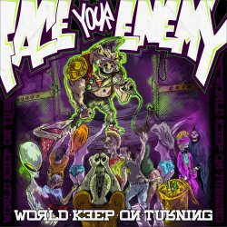 - Face Your Enemy - The World Keep On Turning