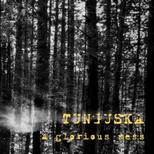 Tunguska - A Glorious Mess - In Your Eyes Ezine
