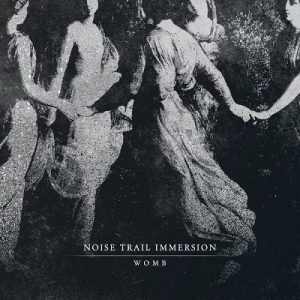 Noise Trail Immersion - Womb - death