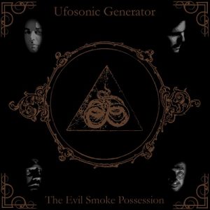 Ufosonic Generator - The Evil Smoke Possession - metal