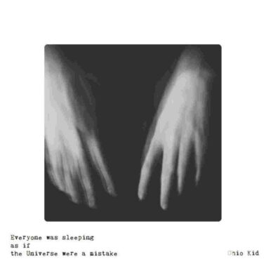 Ohio Kid - Everyone Was Sleeping As If The Universe Were A Mistake - Musica Pop