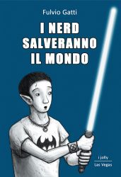 I Nerd Salveranno Il Mondo – Di Fulvio Gatti - Recensione Libri