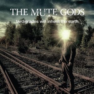 The Mute Gods – Tardigrades Will Inherit The Earth - rock