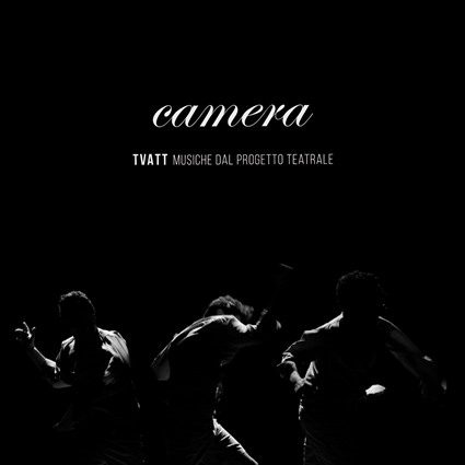 - Camera - Tvatt Musiche Dal Progetto Teatrale