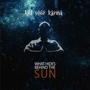 Kill Your Karma - What Hides Behind The Sun - metal