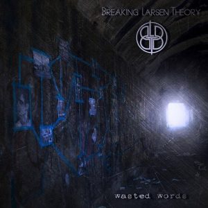 Breaking Larsen Theory - Wasted Words - metal