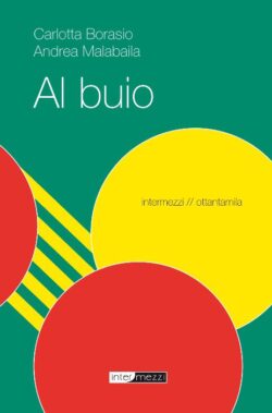 Al Buio Di Andrea Malabaila E Carlotta Borasio - Recensione Libri