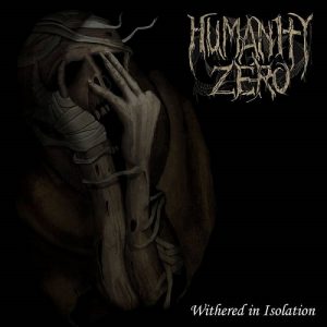Humanity Zero – Withered In Isolation - death