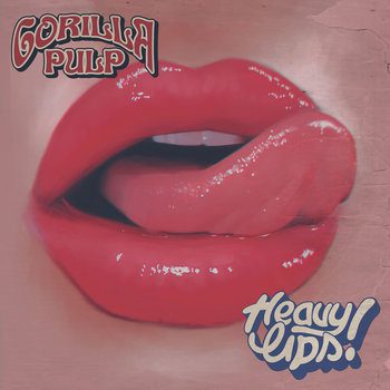 - Gorilla Pulp - Heavy Lips