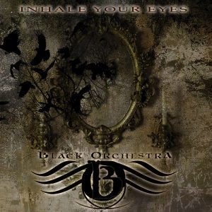 Black Orchestra - Inhale Your Eyes - metal