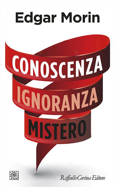 - Edgar Morin, Conoscenza Ignoranza Mistero (Raffaello Cortina, 2018)