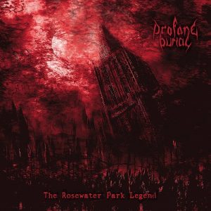 Profane Burial - The Rosewater Park Legend - metal