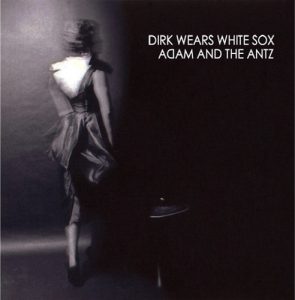Adam and the Ants – Dirk Wears White Sox - rock