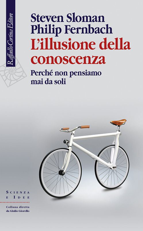 - Steven Sloman, Philip Fernbach, L’illusione Della Conoscenza