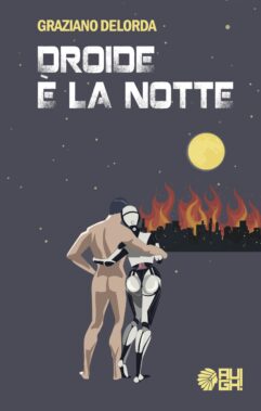Droide è La Notte - Graziano Delorda (augh!, 2017) - Recensione Libri
