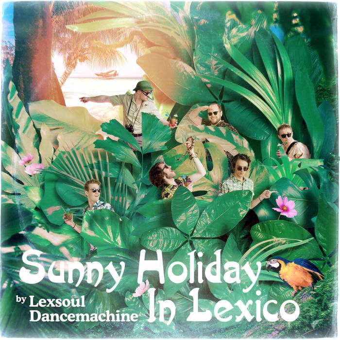 Lexsoul Dance Machine - Lexsoul Dancemachine - Sunny Holiday In Lexico