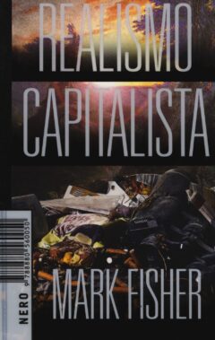Realismo Capitalista Di Mark Fisher - Recensione Libri
