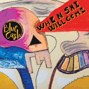 Blue Cash - When She Will Come - rock