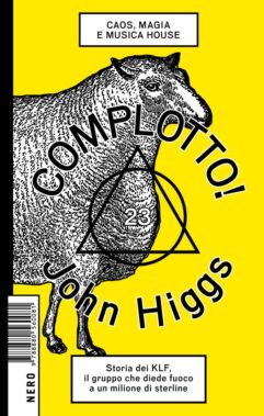 Complotto! Caos, Magia E Musica House? Di John Higgs - Recensione Libri