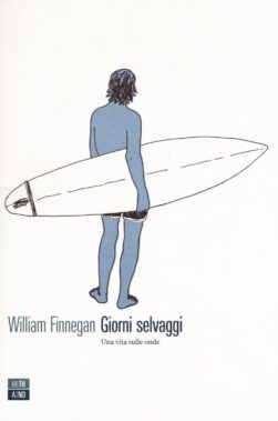 Giorni Selvaggi Di William Finnegan - Recensione Libri
