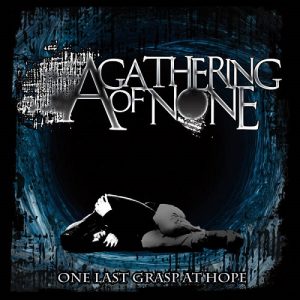 A Gathering Of None - One Last Grasp At Hope - rock