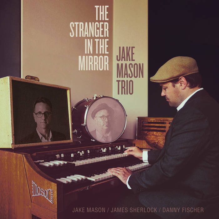 Jake Mason Trio - The Stranger In The Mirror - In Your Eyes Ezine