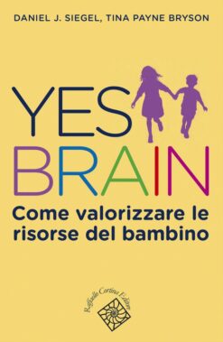 Daniel J. Siegel, Tina Payne Bryson - Yes Brain (cortina, 2018) - Recensione Libri