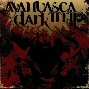 Ayahuasca Dark Trip - Upaya - rock