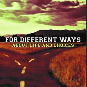 For Different Ways - About Life And Choices - rock