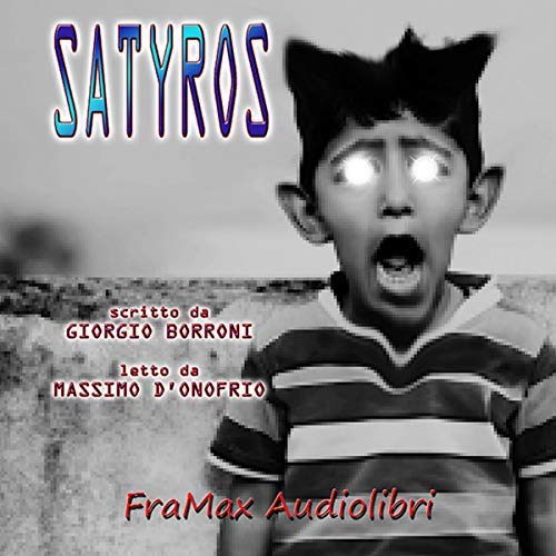 Satyros - Satyros, Di Giorgio Borroni (Framax Audiolibri, 2018)