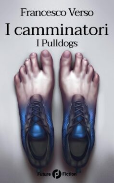 I Camminatori: Vol. 1 - I Pulldogs, Di Francesco Verso (future Fiction, 2018) - Recensione Libri
