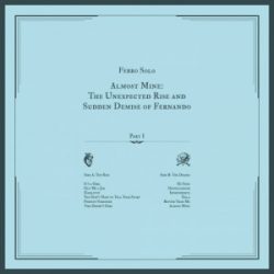 Ferro Solo - Almost Mine: The Unexpected Rise And Sudden Demise Of Fernando (pt.1) - Musica Punk