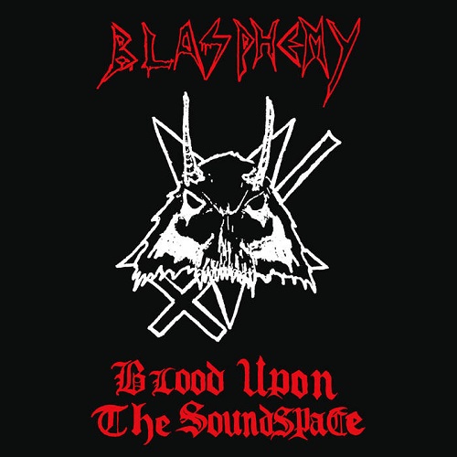 Blasphemy - Blood Upon The Soundspace - death