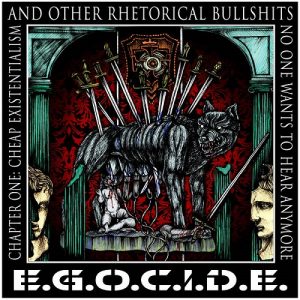 E.G.O.C.I.D.E. - Cheap Existentialism And Other Rhetorical Bullshits No One Wants To Hear Anymore - metal