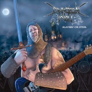 Dungeon Wolf - Slavery Of Steel - metal